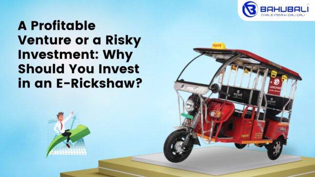 A Profitable Venture or a Risky Investment: Why Should You Invest in an E-Rickshaw?