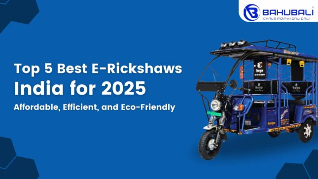 Top 5 Best E-Rickshaws in India for 2025: Affordable, Efficient, and Eco-Friendly