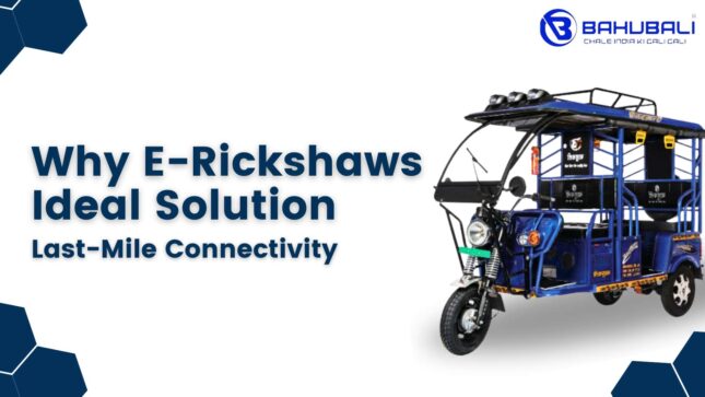 Why E-Rickshaws Are the Ideal Solution for Last-Mile Connectivity